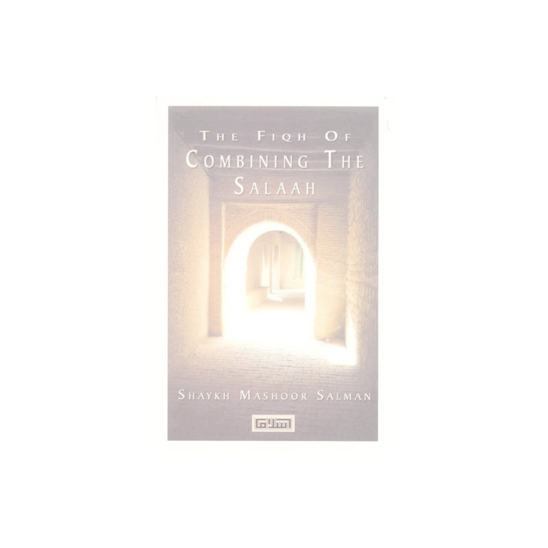 The Fiqh of Combining the Salaah The Fiqh of Combining the Salaah