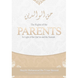 The Rights of the Parents in Light of the Quran and the Sunnah