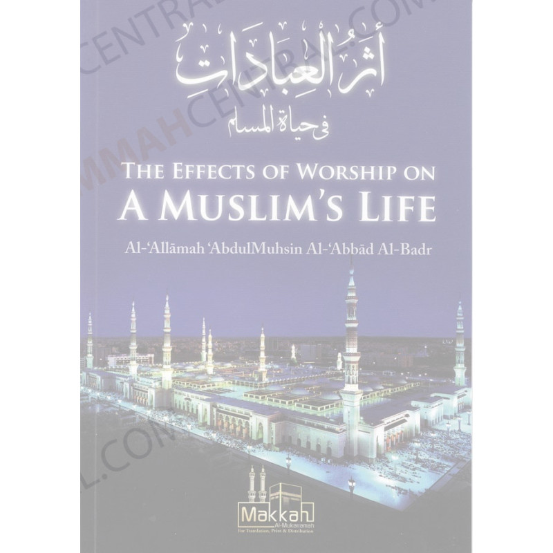 The effects of worship on a Muslims Life The effects of worship on a Muslims Life