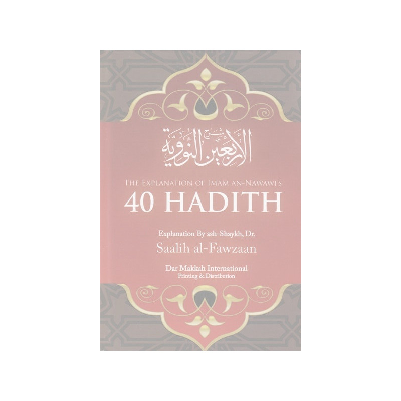 The explanation of Imam An Nawawis 40 Hadith The explanation of Imam An Nawawis 40 Hadith