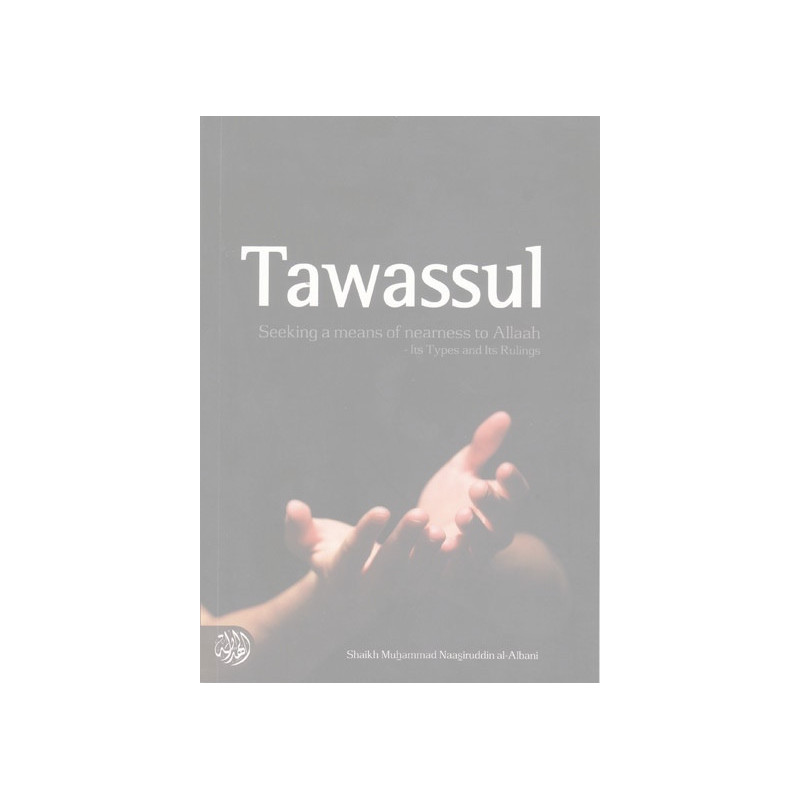 Tawassul by Shaikh Muhammad Naasiruddin al-Albani Tawassul by Shaikh Muhammad Naasiruddin al-Albani
