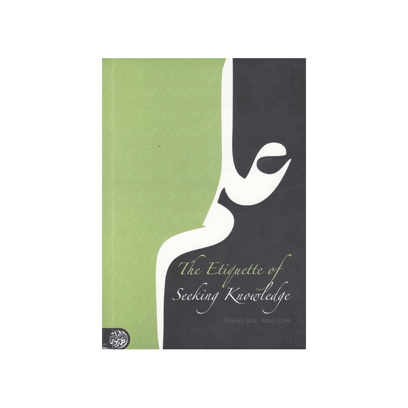 The Etiquette of Seeking Knowledge by Shaykh Bakr Aboo Zayd The Etiquette of Seeking Knowledge by Shaykh Bakr Aboo Zayd