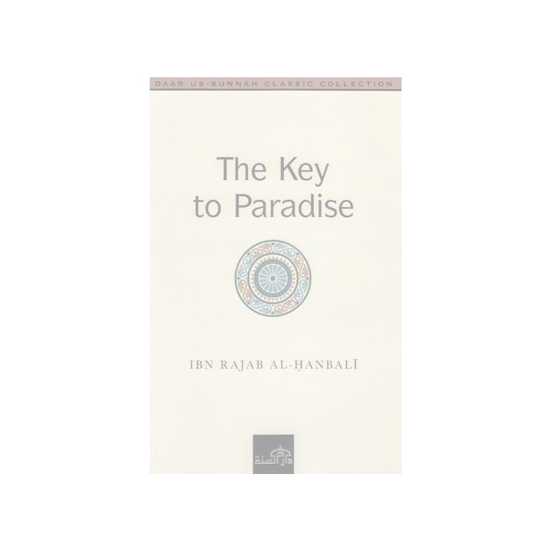 The Key to Paradise by Ibn Rajab Al Hanbali The Key to Paradise by Ibn Rajab Al Hanbali