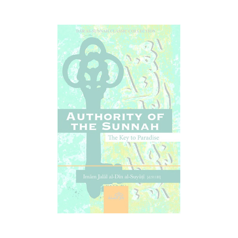 Authority of the Sunnah The Key to Paradise by Imam Suyuṭi Authority of the Sunnah The Key to Paradise by Imam Suyuṭi