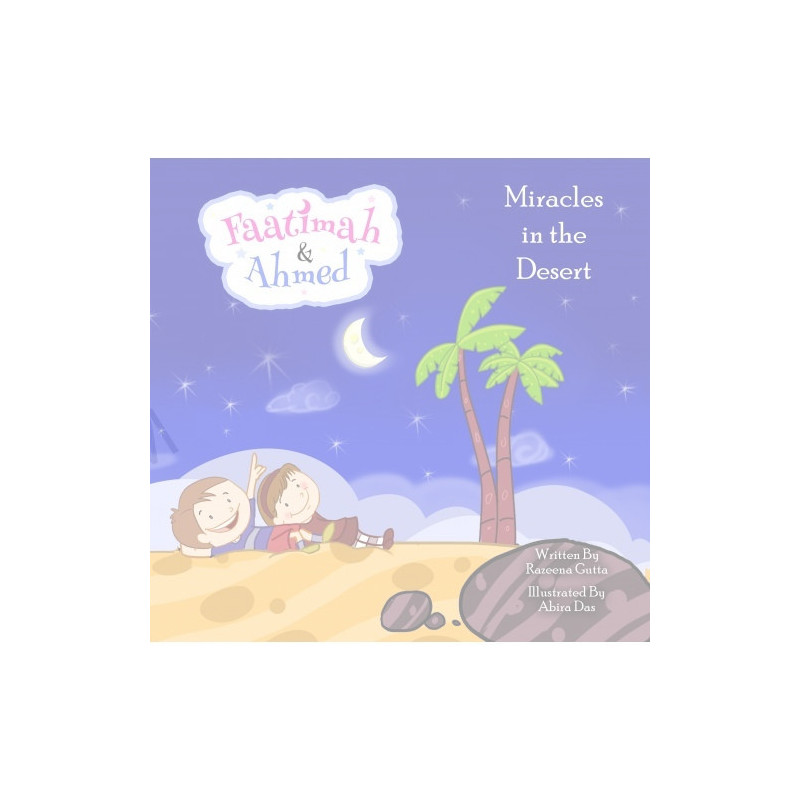 Faatimah and Ahmed Miracles in the Desert Faatimah and Ahmed Miracles in the Desert