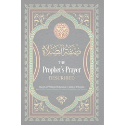 The Prophet’s Prayer Described by Shaykh Saalih Al Uthaymeen
