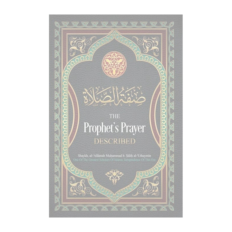The Prophet’s Prayer Described by Shaykh Saalih Al Uthaymeen The Prophet’s Prayer Described by Shaykh Saalih Al Uthaymeen