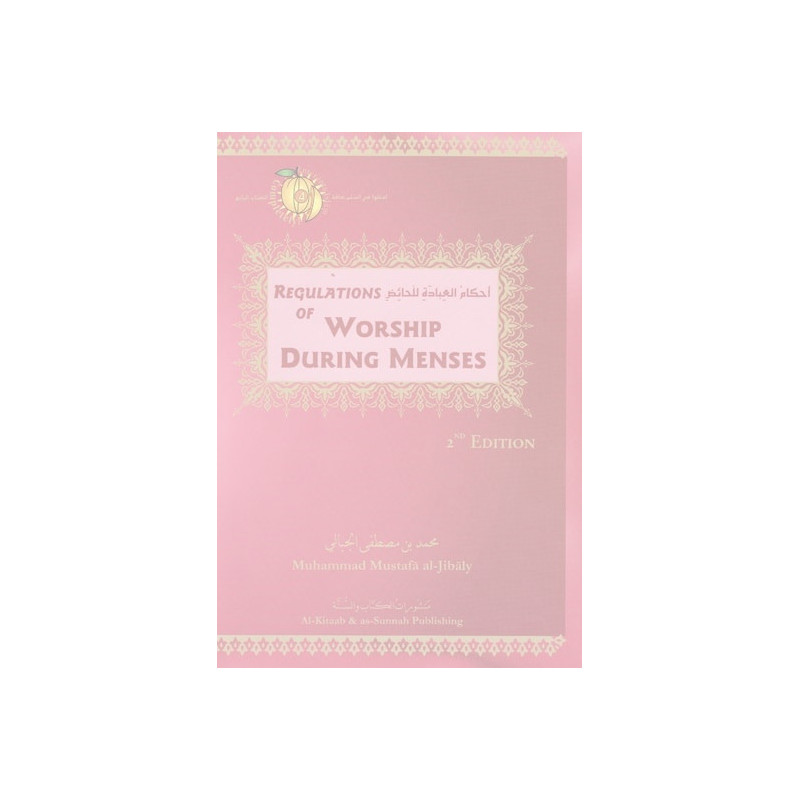 Regulations of Worship During Menses by Muhammad al Jibaly Regulations of Worship During Menses by Muhammad al Jibaly