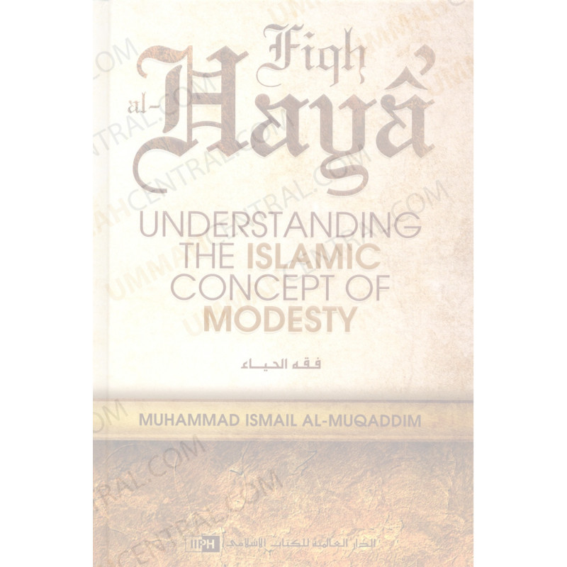 Fiqh al Haya Understanding the Islamic Concept of Modesty Fiqh al Haya Understanding the Islamic Concept of Modesty