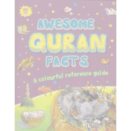 AWESOME QURAN FACTS A colourful reference guide