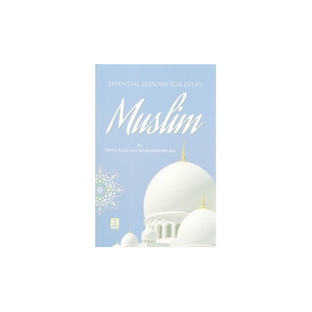 Essential Lessons for Every Muslim by Shaikh Bin Baaz
