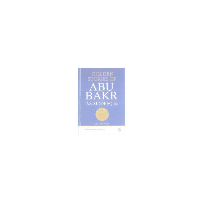 Golden Stories of Abu Bakr As Siddeeq Golden Stories of Abu Bakr As Siddeeq