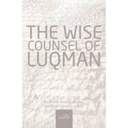 The Wise Counsel of Luqman By Shaikh Abdul–Razzaq Ibn Abdul-Muḥsin al-Badr