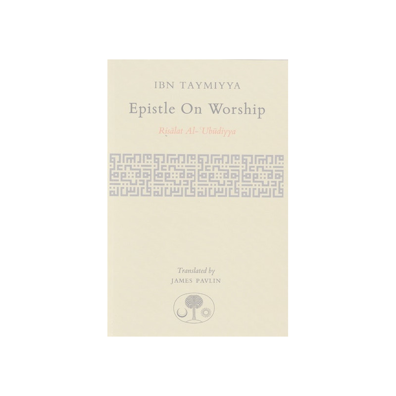 Ibn Taymiyya Epistle On Worship Risalat Al Ubudiyya Ibn Taymiyya Epistle On Worship Risalat Al Ubudiyya