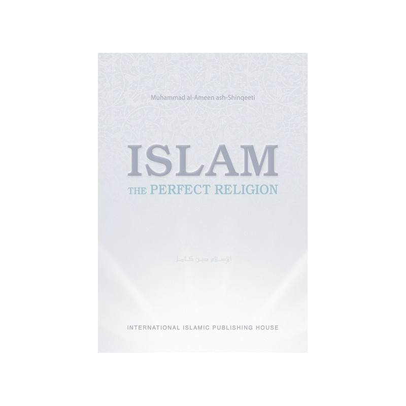 Islam the Perfect Religion by Muhammad al Ameen ash Shinqeeti Islam the Perfect Religion by Muhammad al Ameen ash Shinqeeti