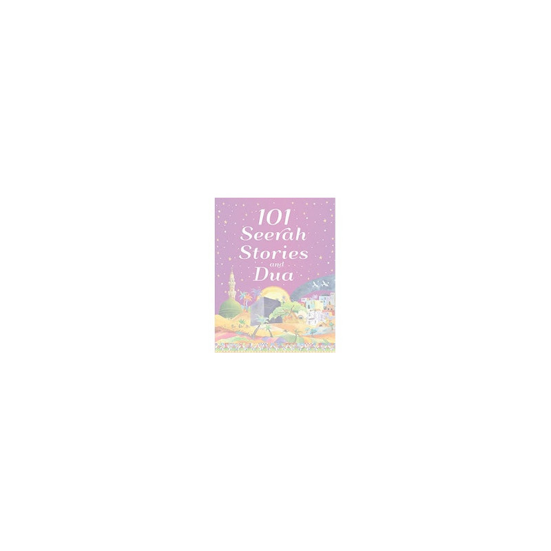 101 Seerah Stories and Dua Age 7 and Above 101 Seerah Stories and Dua Age 7 and Above