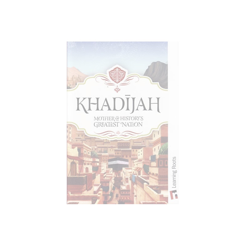 Khadijah Mother of History's Greatest Nation by Fatima Barkatulla Khadijah Mother of History's Greatest Nation by Fatima Barkatulla