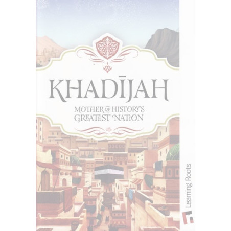 Khadijah Mother of History's Greatest Nation by Fatima Barkatulla