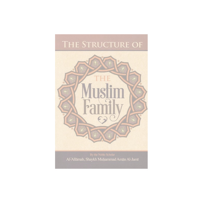 The Structure of The Muslim Family by Shaykh Muhammad Aman Al Jami