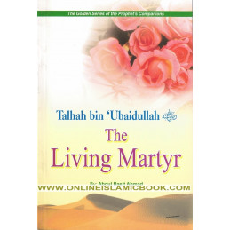 The Living Martyr Talhah bin Ubaidullah