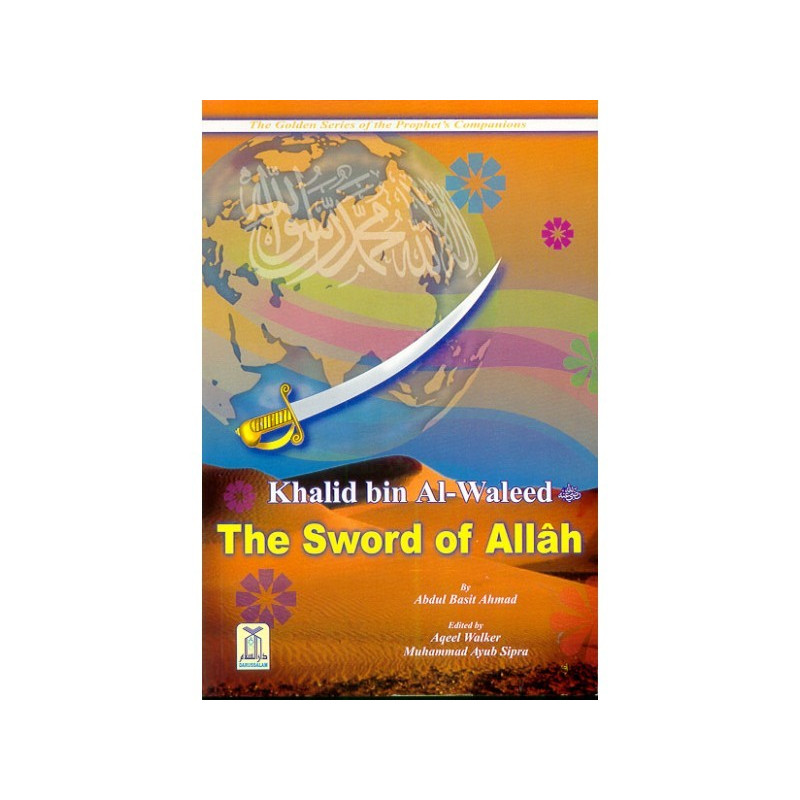 The Sword of Allah Khalid bin Al Waleed The Sword of Allah Khalid bin Al Waleed