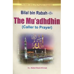 The Muadhdhin Caller to Prayer Bilal bin Rabah