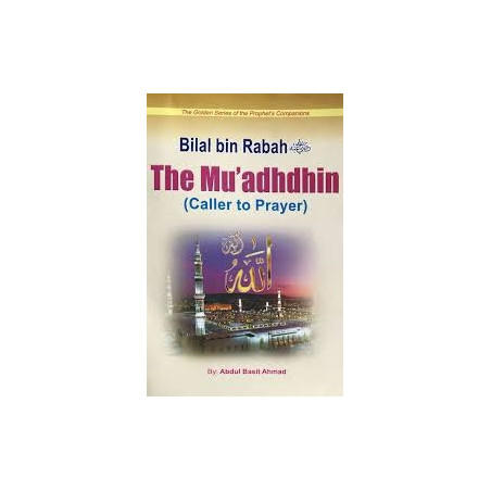 The Muadhdhin Caller to Prayer Bilal bin Rabah