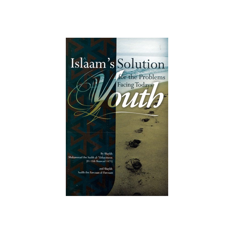 Islams Solution for the Problems Facing Todays Youth Islams Solution for the Problems Facing Todays Youth