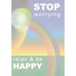 Stop worrying Relax and be Happy by Sheikh Muhammad Al-Ghazali
