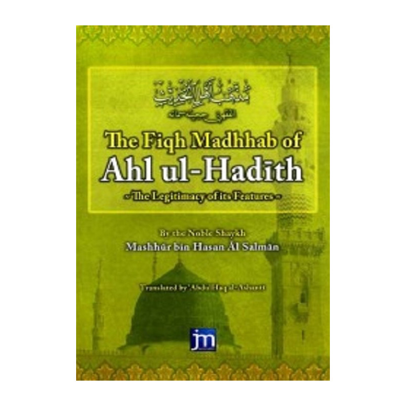 The Fiqh Madhhab of Ahlul Hadith The Legitimacy of Its Features