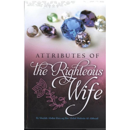 ATTRIBUTES OF THE RIGHTEOUS WIFE BY SHAYKH MUSHIN AL-ABBAAD