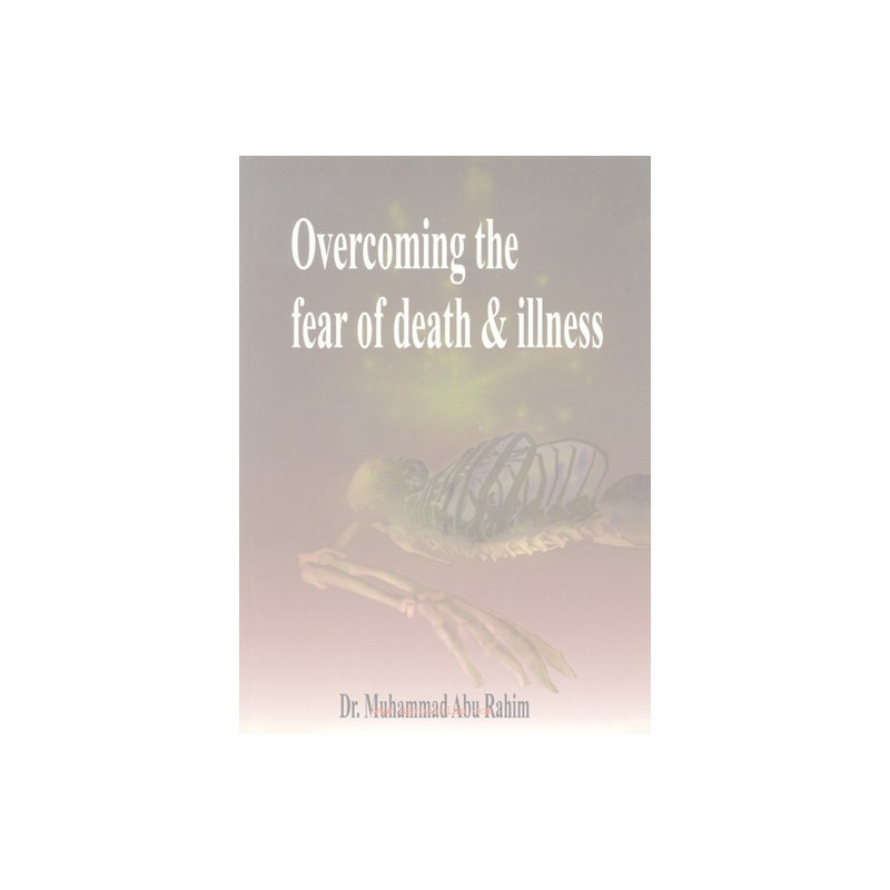 Overcoming the Fear of Death and Illness Overcoming the Fear of Death and Illness