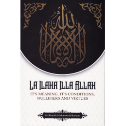 La ilaha Illa Allah Its Meaning, Conditions Nullifiers and Virtue