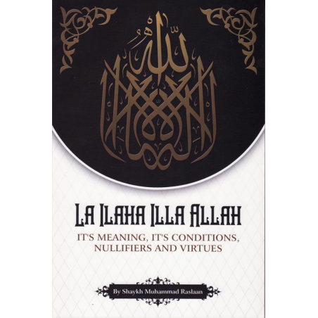 La ilaha Illa Allah Its Meaning, Conditions Nullifiers and Virtue