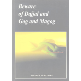 Beware of Dajjal and Gog and Magog by Magdy M Al Shahawi