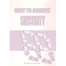 How to Achieve Sincerity by Hussein Al-Awayasha