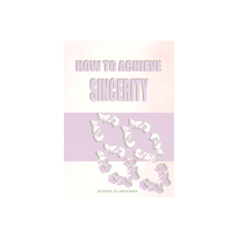 How to Achieve Sincerity by Hussein Al-Awayasha