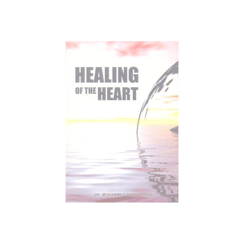 Healing of the Heart by Dr. Muhammed AZ-Azahrani Healing of the Heart by Dr. Muhammed AZ-Azahrani