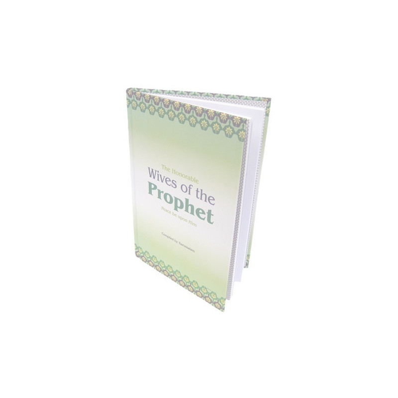 The Honorable Wives of the Prophet Peace be upon him The Honorable Wives of the Prophet Peace be upon him