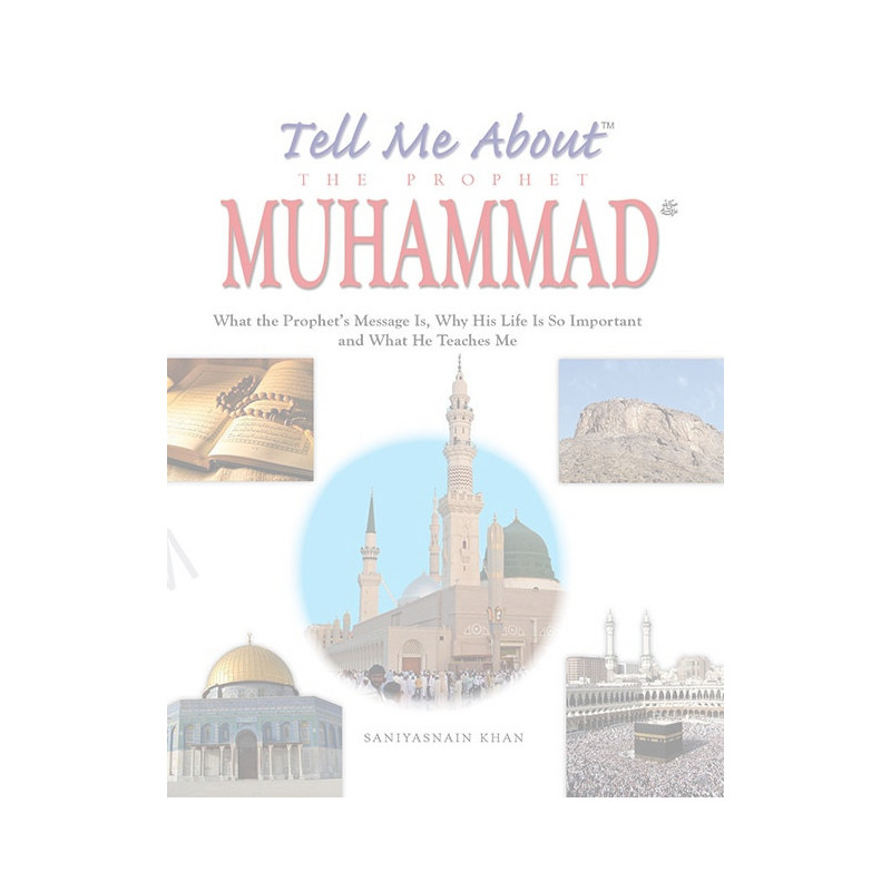 Tell me about Prophet Muhammad Tell me about Prophet Muhammad