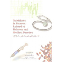 Islamic Guidelines On Medicine and Fataawa Related to Sickness and Medical Practice