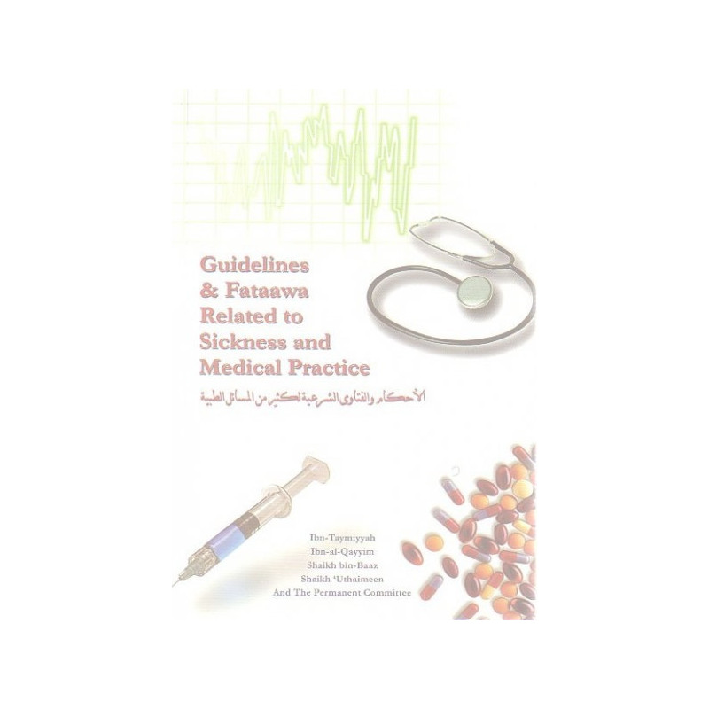 Islamic Guidelines On Medicine and Fataawa Related to Sickness and Medical Practice