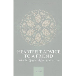 Heartfelt Advice To A Friend by Imam Ibn Qayyim Al-Jawziyyah
