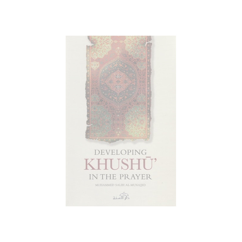 Developing Khushu in the prayer Developing Khushu in the prayer