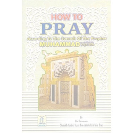 How to Pray by Sheikh Abdul Aziz bin Abdullah bin Baz