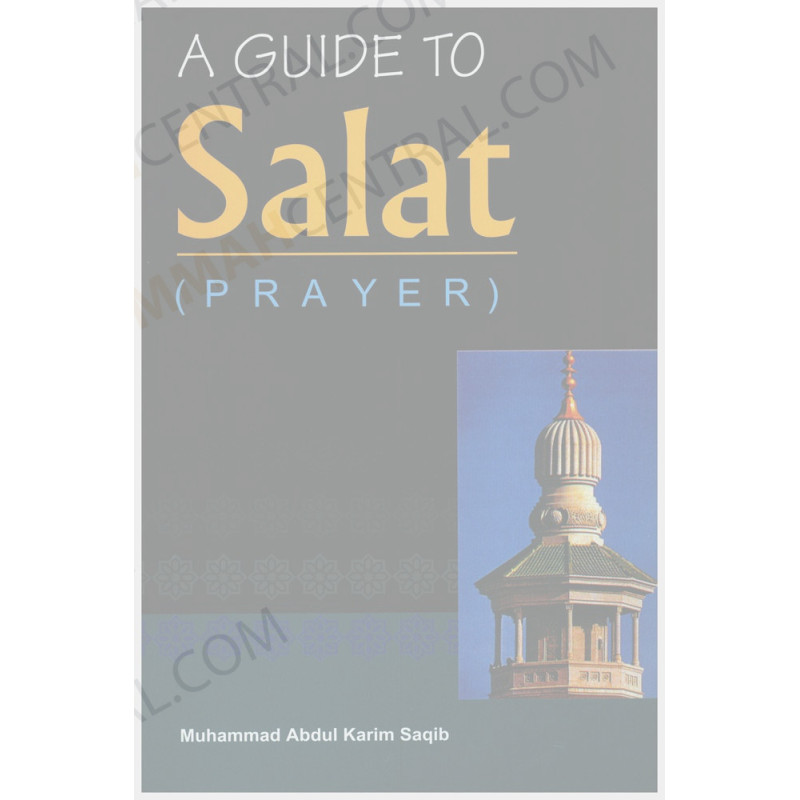 A Guide to Salat Prayer by Muhammad Abdul Karim Saqib A Guide to Salat Prayer by Muhammad Abdul Karim Saqib