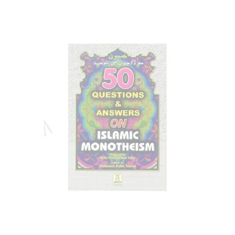 50 Questions and Answers on Islamic Monotheism by Hafiz Muhammad Tahir 50 Questions and Answers on Islamic Monotheism by Hafiz Muhammad Tahir