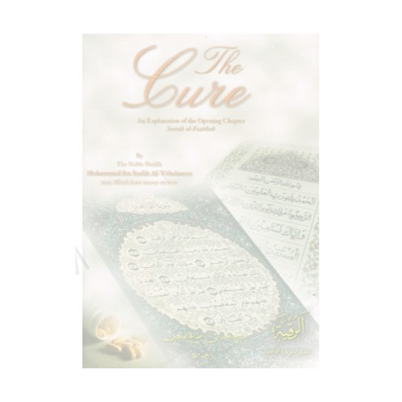 The Cure An Explanation of the Opening Chapter Soorah al Fatihah The Cure An Explanation of the Opening Chapter Soorah al Fatihah