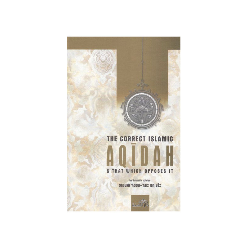The Correct Islamic Aqeedah By Shaikh Ibn Baaz The Correct Islamic Aqeedah By Shaikh Ibn Baaz