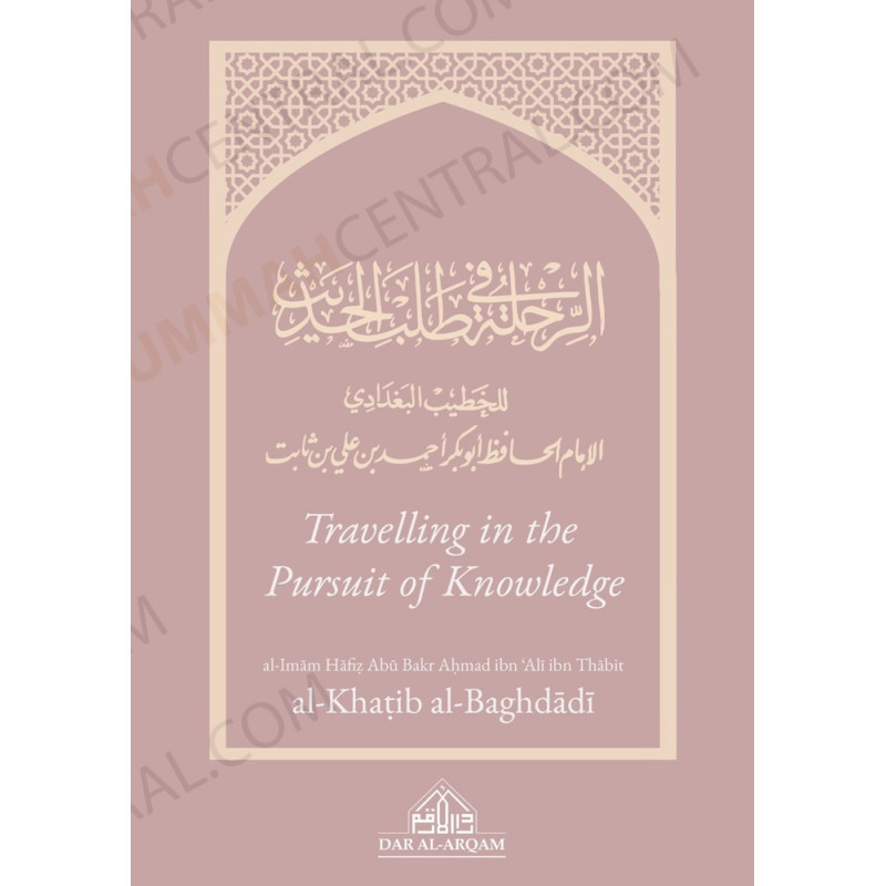 Travelling in the Pursuit of Knowledge by Khateeb al-Baghdadi Travelling in the Pursuit of Knowledge by Khateeb al-Baghdadi